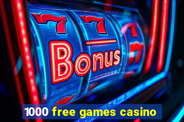 1000 free games casino