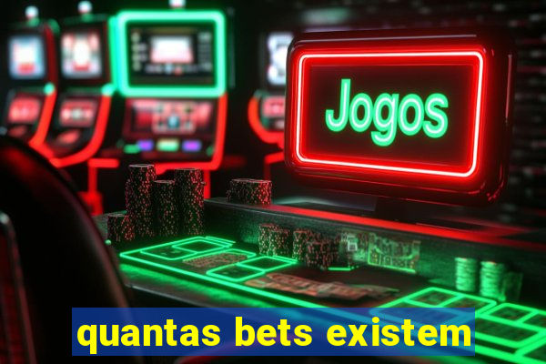 quantas bets existem