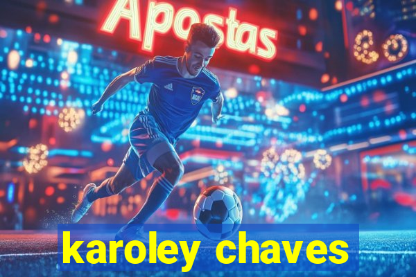 karoley chaves