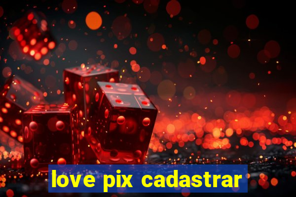 love pix cadastrar