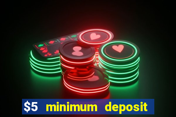 $5 minimum deposit online casinos