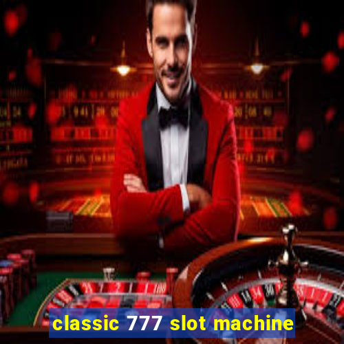 classic 777 slot machine