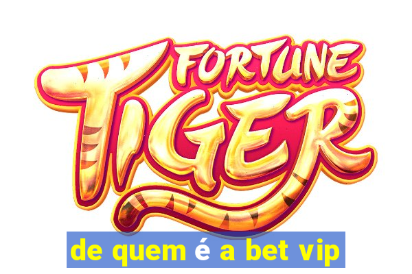 de quem é a bet vip