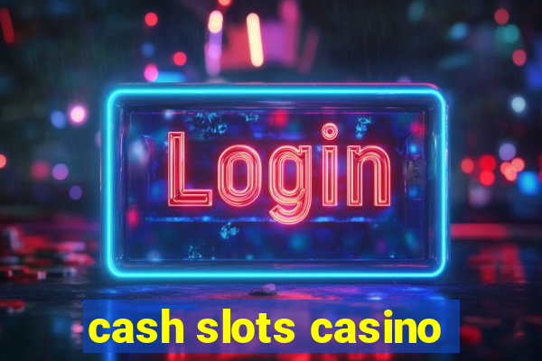 cash slots casino