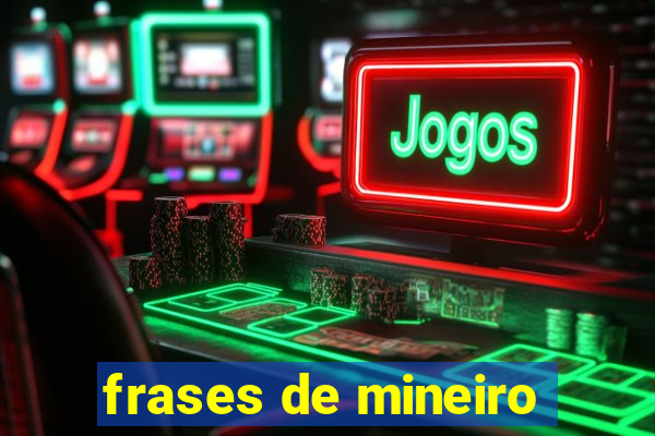 frases de mineiro