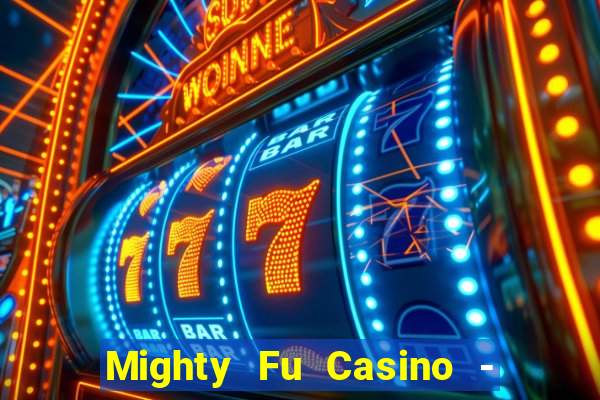 Mighty Fu Casino - Slots Game