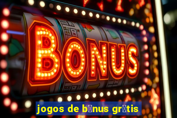 jogos de b么nus gr谩tis