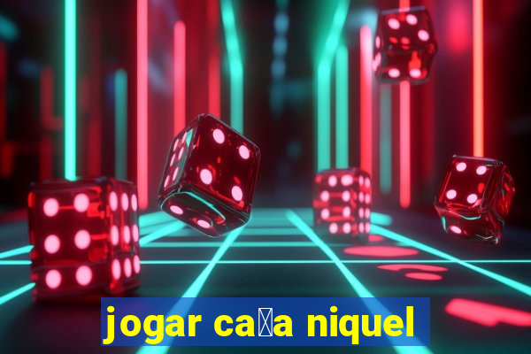 jogar ca莽a niquel