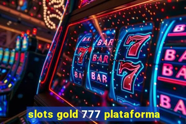 slots gold 777 plataforma