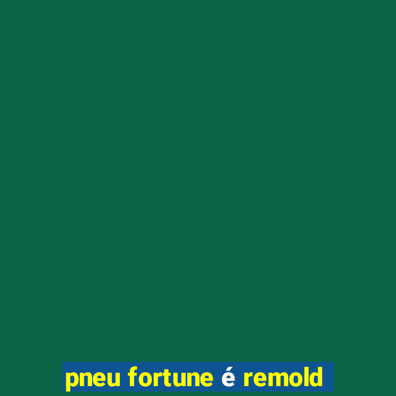 pneu fortune é remold