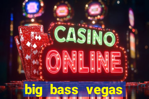 big bass vegas double down deluxe slot