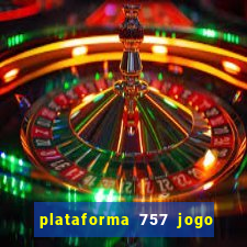 plataforma 757 jogo é confiável