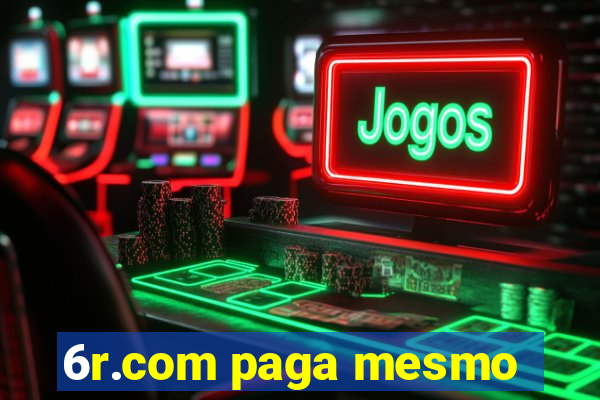 6r.com paga mesmo