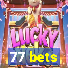 77 bets