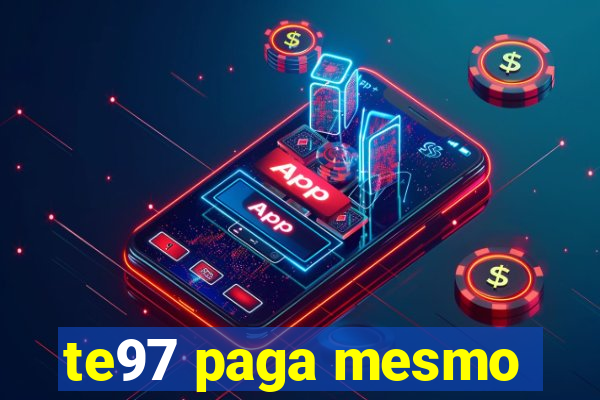 te97 paga mesmo