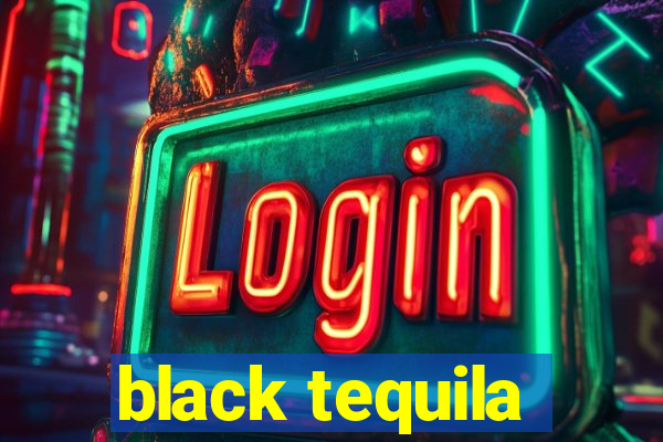 black tequila