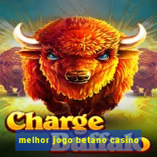 melhor jogo betano casino