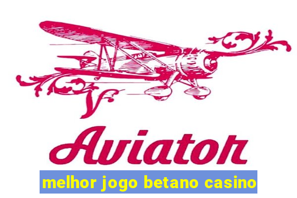 melhor jogo betano casino