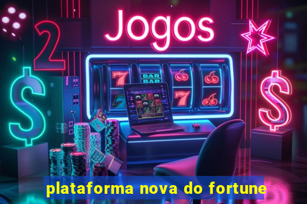 plataforma nova do fortune