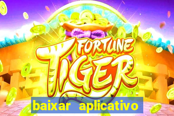 baixar aplicativo jogo do tigrinho