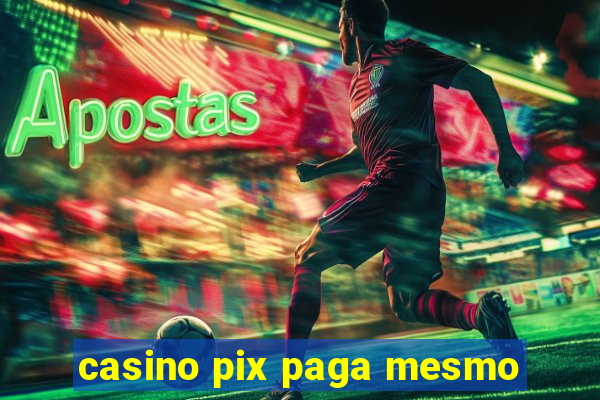 casino pix paga mesmo