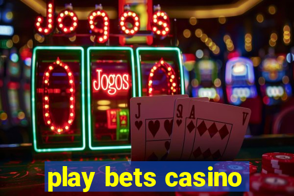 play bets casino