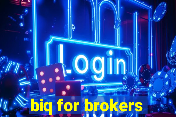 biq for brokers