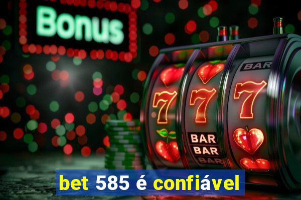 bet 585 é confiável