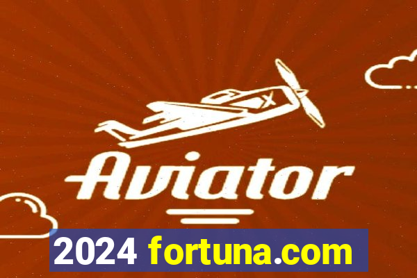 2024 fortuna.com