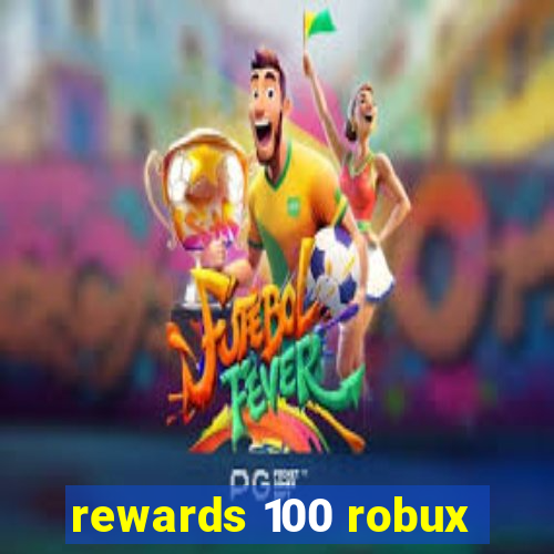 rewards 100 robux