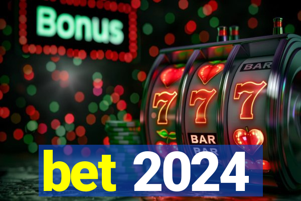 bet 2024