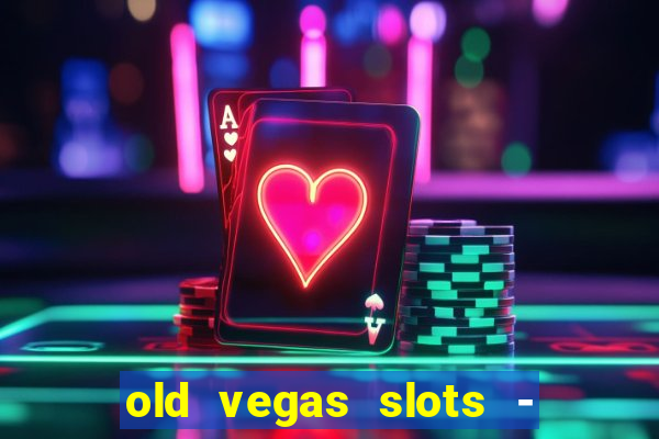 old vegas slots - casino 777