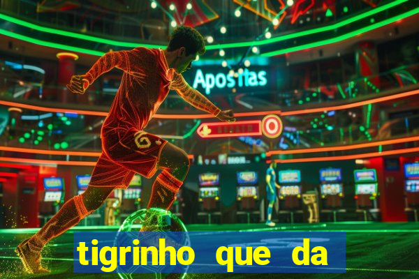 tigrinho que da bonus no cadastro