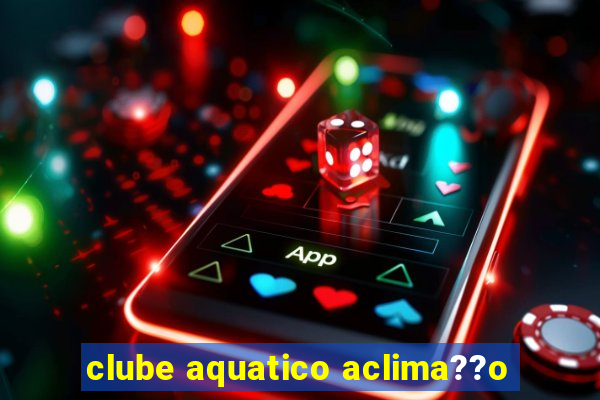 clube aquatico aclima??o