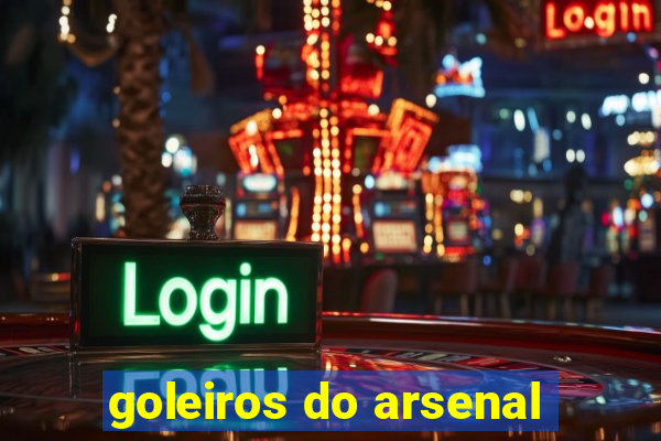 goleiros do arsenal