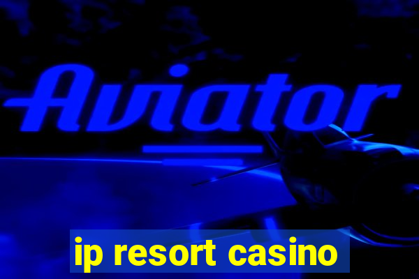 ip resort casino