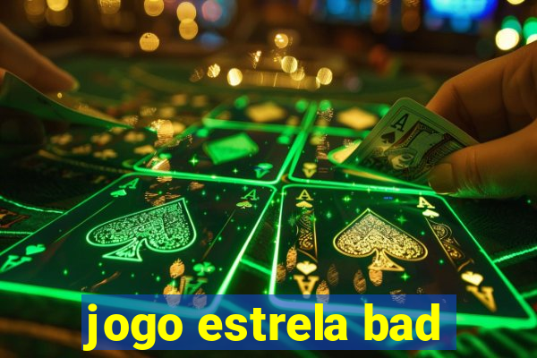 jogo estrela bad