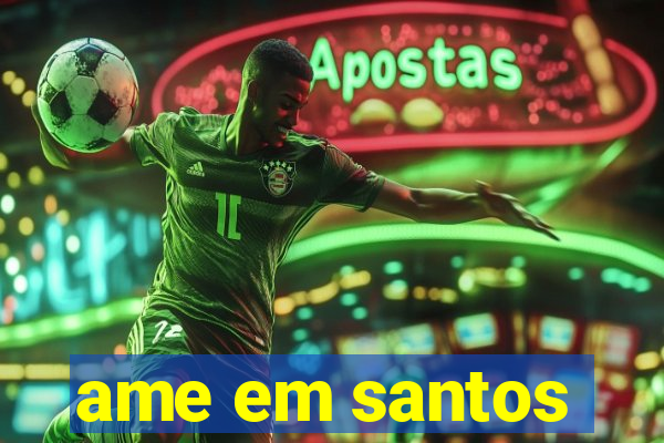 ame em santos