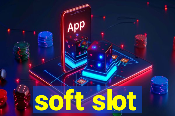 soft slot