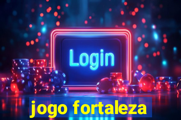 jogo fortaleza