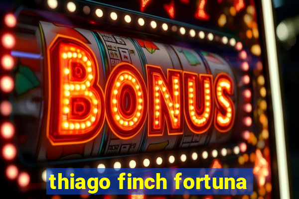 thiago finch fortuna