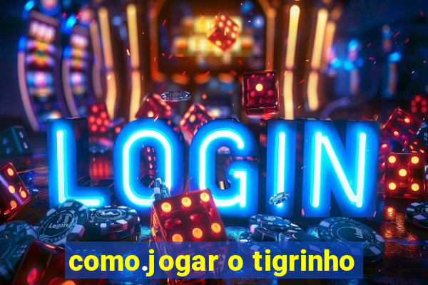 como.jogar o tigrinho