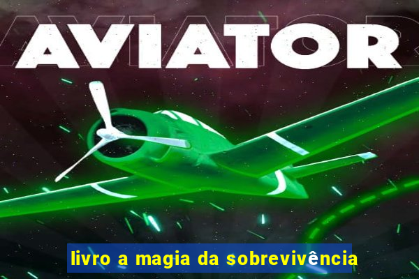 livro a magia da sobrevivência