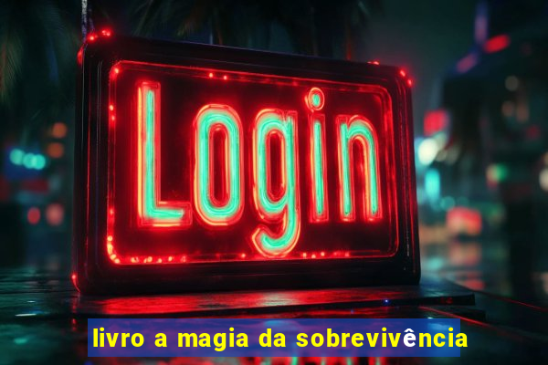 livro a magia da sobrevivência