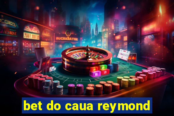 bet do caua reymond