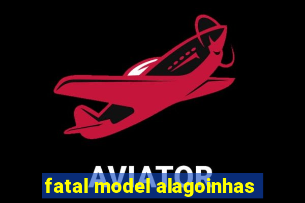 fatal model alagoinhas