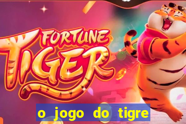 o jogo do tigre para ganhar dinheiro