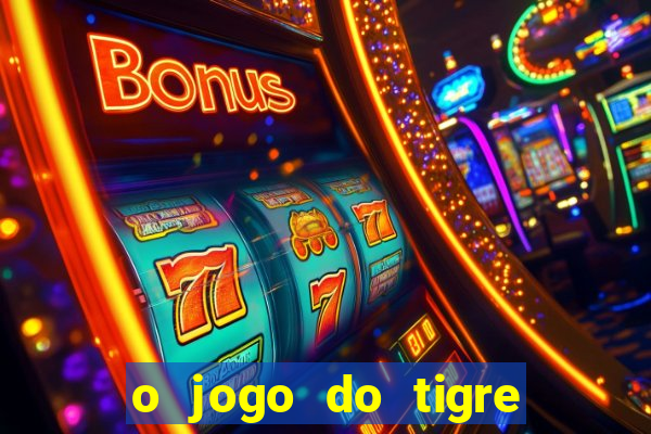 o jogo do tigre para ganhar dinheiro