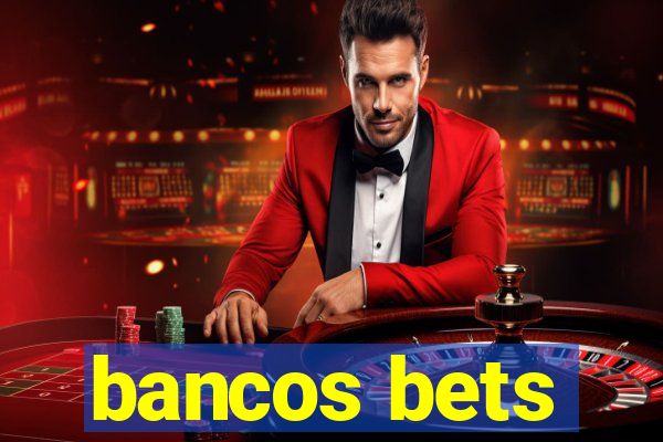 bancos bets