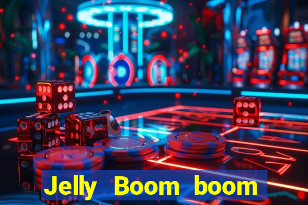 Jelly Boom boom jelly up